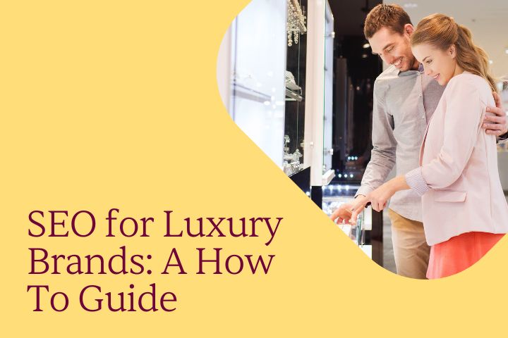 SEO For Luxury Brands: A How To Guide